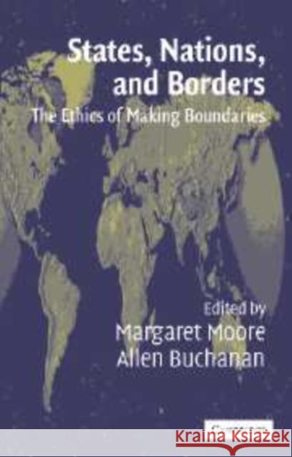 States, Nations and Borders: The Ethics of Making Boundaries Buchanan, Allen 9780521819718 Cambridge University Press