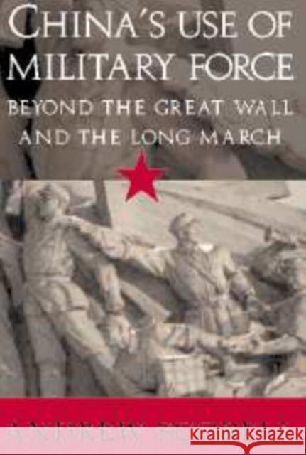 China's Use of Military Force: Beyond the Great Wall and the Long March Scobell, Andrew 9780521819794 CAMBRIDGE UNIVERSITY PRESS