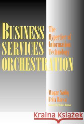 Business Services Orchestration: The Hypertier of Information Technology Sadiq, Waqar 9780521819817