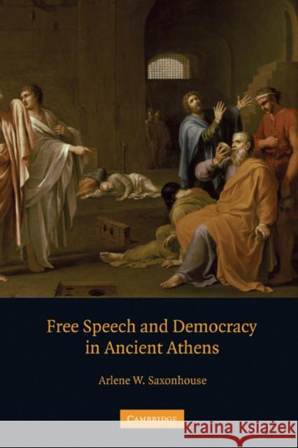Free Speech and Democracy in Ancient Athens Arlene W. Saxonhouse 9780521819855 Cambridge University Press