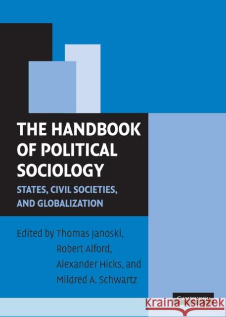 The Handbook of Political Sociology: States, Civil Societies, and Globalization Janoski, Thomas 9780521819909 Cambridge University Press