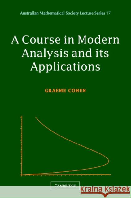 A Course in Modern Analysis and its Applications Graeme L. Cohen (University of Technology, Sydney) 9780521819961