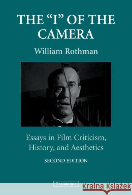 The 'i' of the Camera: Essays in Film Criticism, History, and Aesthetics Rothman, William 9780521820226