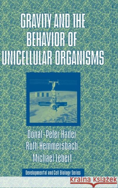 Gravity and the Behavior of Unicellular Organisms Ruth Hemmersbach Michael Lebert Donat-P Hader 9780521820523