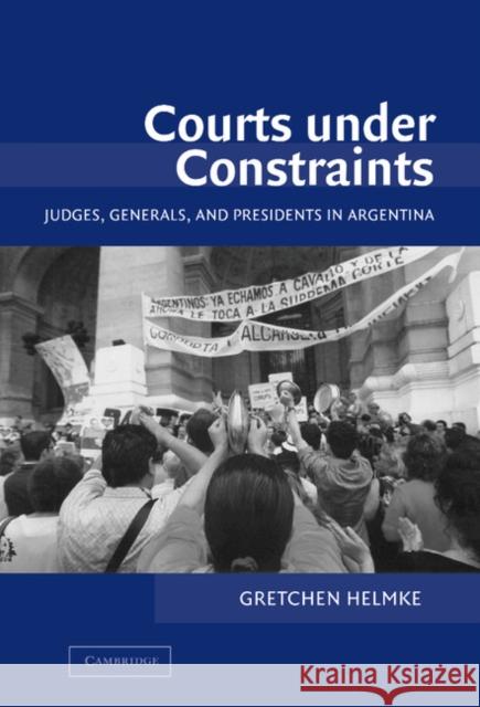 Courts under Constraints: Judges, Generals, and Presidents in Argentina Gretchen Helmke (University of Rochester, New York) 9780521820592