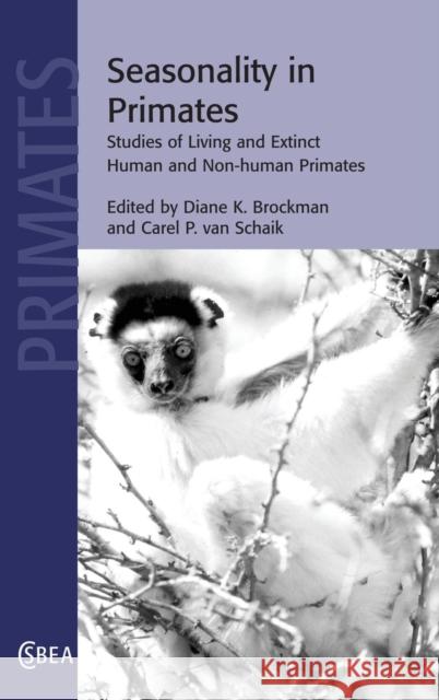 Seasonality in Primates: Studies of Living and Extinct Human and Non-Human Primates Brockman, Diane K. 9780521820691