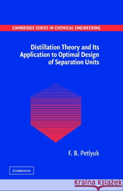 Distillation Theory and Its Application to Optimal Design of Separation Units Petlyuk, F. B. 9780521820929 Cambridge University Press