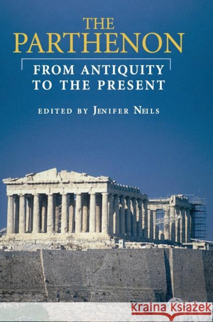 The Parthenon: From Antiquity to the Present Neils, Jenifer 9780521820936