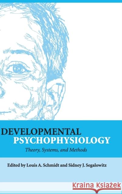 Developmental Psychophysiology: Theory, Systems, and Methods Schmidt, Louis A. 9780521821063 Cambridge University Press