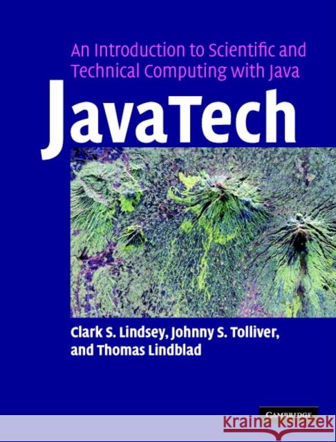 Javatech, an Introduction to Scientific and Technical Computing with Java Lindsey, Clark S. 9780521821131 Cambridge University Press
