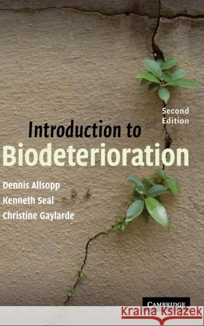 Introduction to Biodeterioration Dennis Allsopp Kenneth Seal Christine Gaylarde 9780521821353 Cambridge University Press