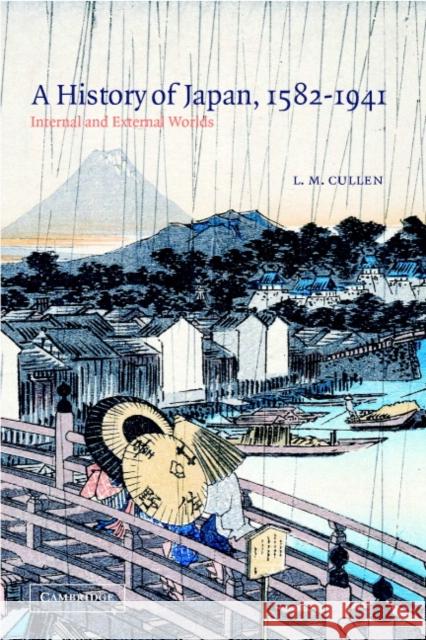 A History of Japan, 1582-1941: Internal and External Worlds Cullen, L. M. 9780521821551 CAMBRIDGE UNIVERSITY PRESS