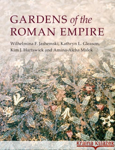 Gardens of the Roman Empire Wilhelmina F. Jashemski Kathryn L. Gleason Kim J. Hartswick 9780521821612 Cambridge University Press