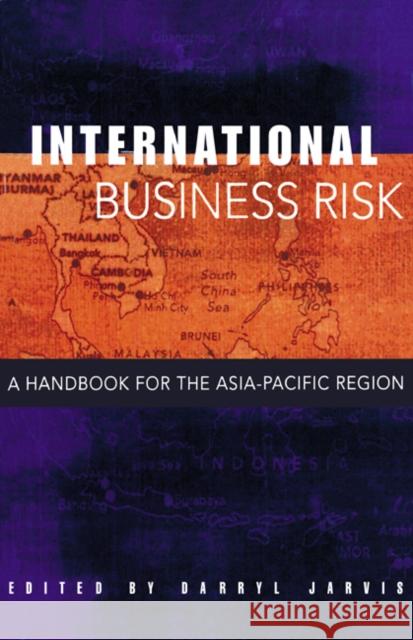 International Business Risk: A Handbook for the Asia-Pacific Region Darryl S. L. Jarvis (University of Sydney) 9780521821940