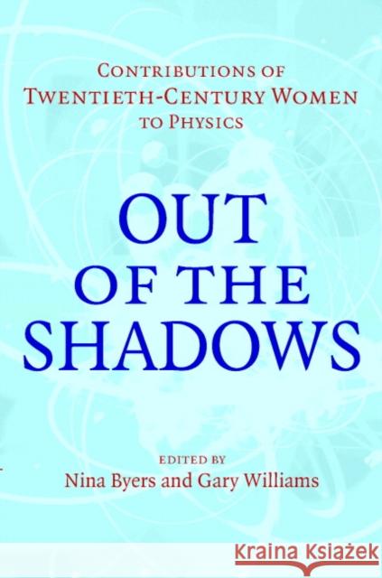 Out of the Shadows: Contributions of Twentieth-Century Women to Physics Byers, Nina 9780521821971 Cambridge University Press