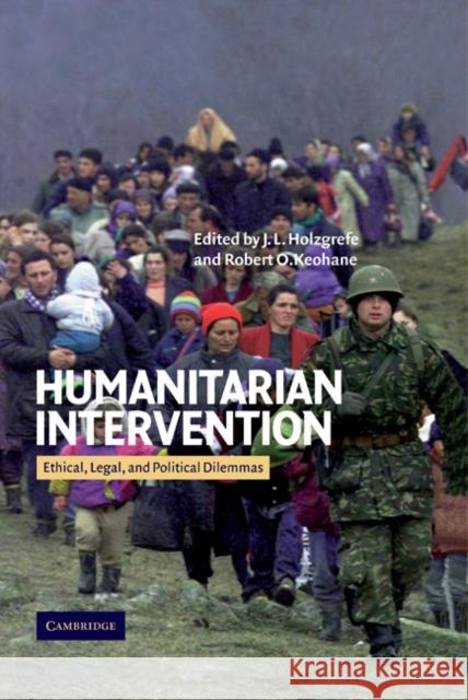 Humanitarian Intervention: Ethical, Legal and Political Dilemmas Holzgrefe, J. L. 9780521821988 Cambridge University Press