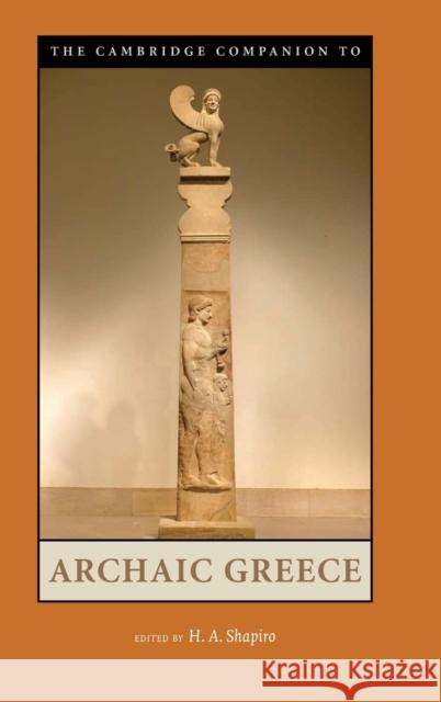 The Cambridge Companion to Archaic Greece H. A. Shapiro (The Johns Hopkins University) 9780521822008 Cambridge University Press
