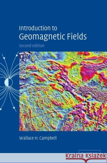 Introduction to Geomagnetic Fields Wallace H. Campbell 9780521822060