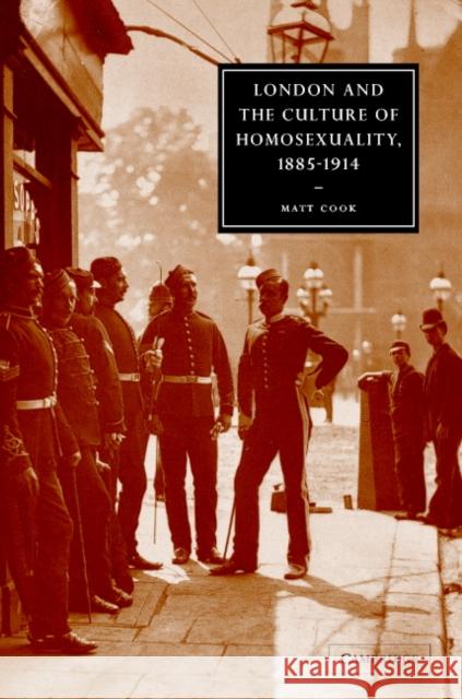 London and the Culture of Homosexuality, 1885 1914 Cook, Matt 9780521822077 Cambridge University Press
