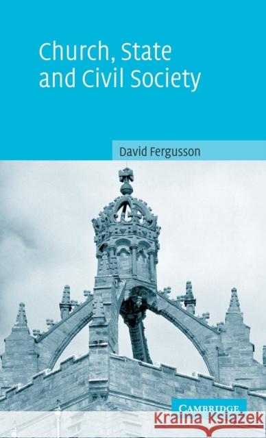 Church, State and Civil Society David Fergusson 9780521822398 Cambridge University Press