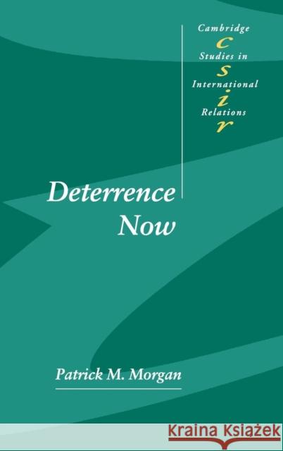 Deterrence Now Patrick M. Morgan (University of California, Irvine) 9780521822572