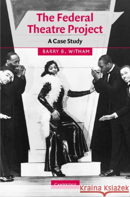 The Federal Theatre Project: A Case Study Witham, Barry B. 9780521822596 Cambridge University Press