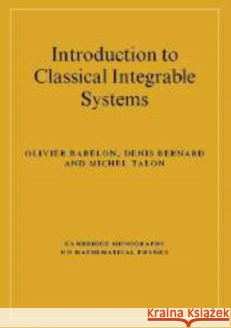 Introduction to Classical Integrable Systems O. Babelon D. Bernard M. Talon 9780521822671 Cambridge University Press