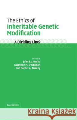 The Ethics of Inheritable Genetic Modification: A Dividing Line? Rasko, John 9780521822770 Cambridge University Press