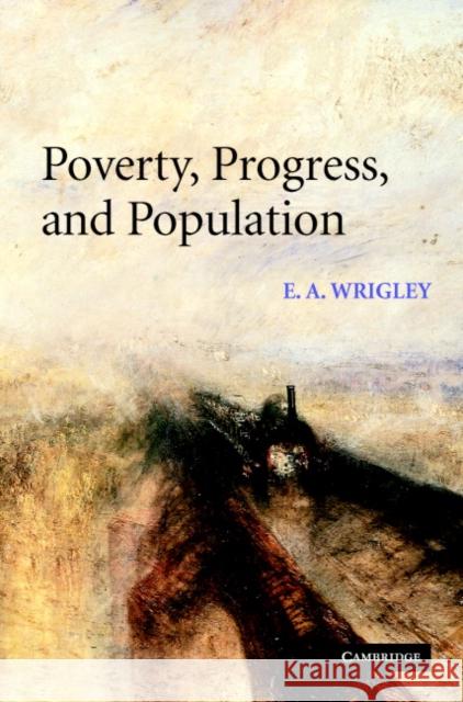 Poverty, Progress, and Population E. A. Wrigley 9780521822787 CAMBRIDGE UNIVERSITY PRESS