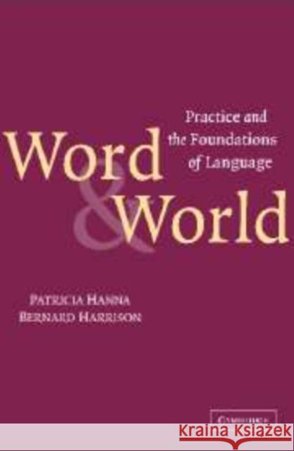 Word and World: Practice and the Foundations of Language Hanna, Patricia 9780521822879 Cambridge University Press