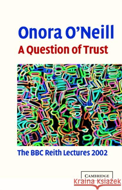 A Question of Trust: The BBC Reith Lectures 2002 O'Neill, Onora 9780521823043 Cambridge University Press