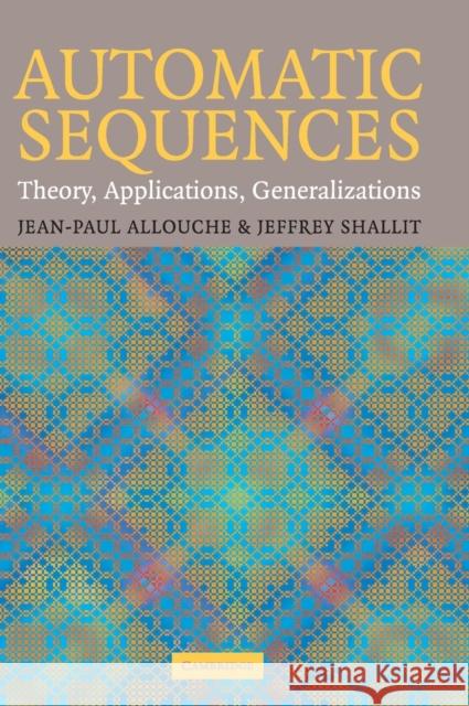 Automatic Sequences: Theory, Applications, Generalizations Allouche, Jean-Paul 9780521823326 Cambridge University Press