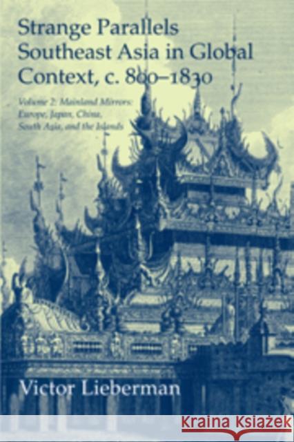 Strange Parallels: Volume 2, Mainland Mirrors: Europe, Japan, China, South Asia, and the Islands: Southeast Asia in Global Context, C.800-1830 Lieberman, Victor 9780521823524 Cambridge University Press