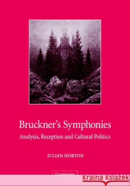 Bruckner's Symphonies: Analysis, Reception and Cultural Politics Horton, Julian 9780521823548 Cambridge University Press