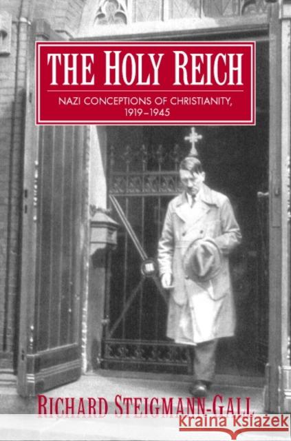 The Holy Reich: Nazi Conceptions of Christianity, 1919-1945 Steigmann-Gall, Richard 9780521823715 Cambridge University Press