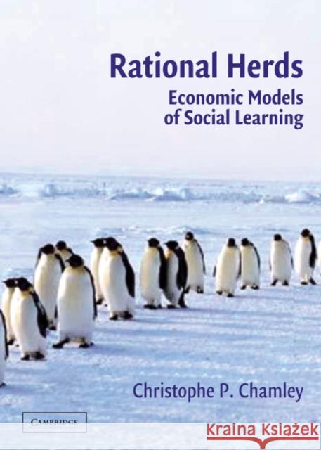 Rational Herds: Economic Models of Social Learning Chamley, Christophe P. 9780521824019 Cambridge University Press