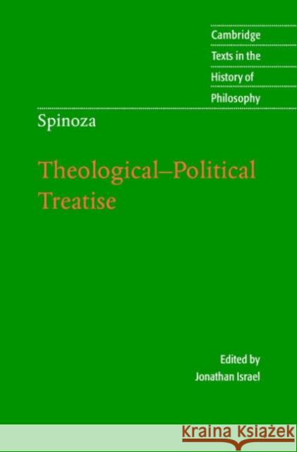 Spinoza: Theological-Political Treatise Jonathan Israel (Institute for Advanced Study, Princeton, New Jersey), Michael Silverthorne (University of Exeter) 9780521824118