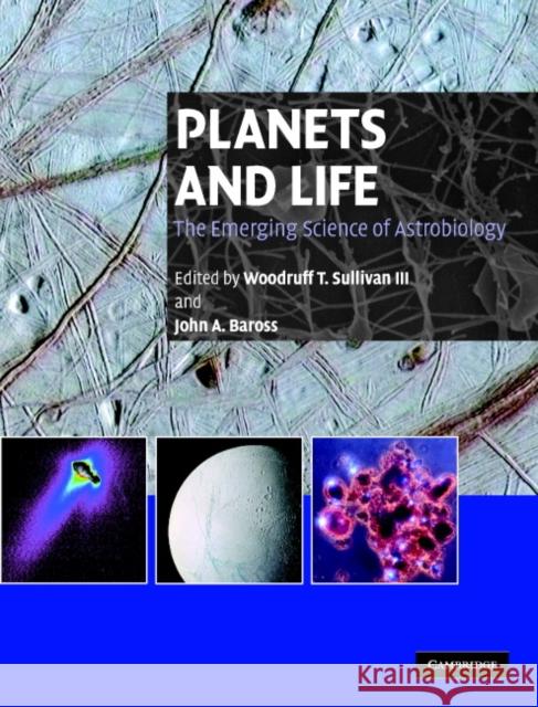 Planets and Life: The Emerging Science of Astrobiology Sullivan III, Woodruff T. 9780521824217 Cambridge University Press