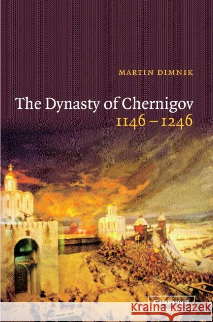 The Dynasty of Chernigov, 1146-1246 Martin Dimnik 9780521824422 Cambridge University Press