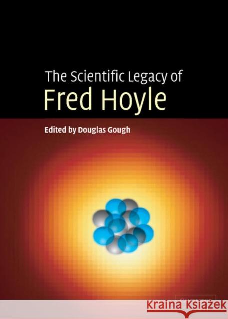 The Scientific Legacy of Fred Hoyle Douglas Gough 9780521824484 Cambridge University Press