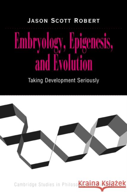 Embryology, Epigenesis and Evolution: Taking Development Seriously Robert, Jason Scott 9780521824675 Cambridge University Press