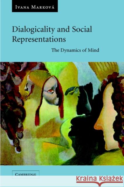 Dialogicality and Social Representations: The Dynamics of Mind Marková, Ivana 9780521824859 Cambridge University Press