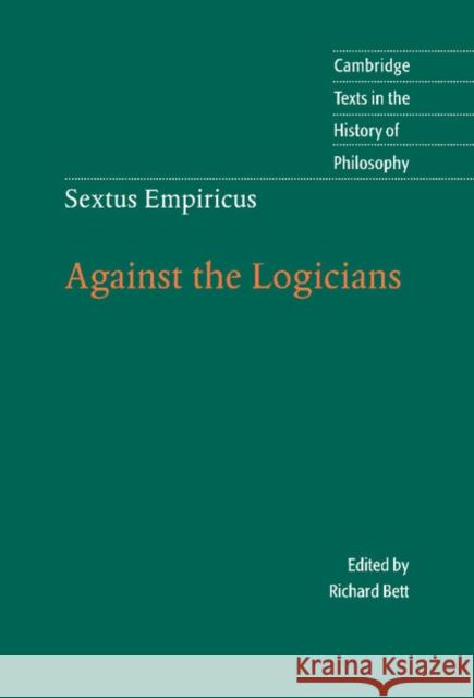 Sextus Empiricus: Against the Logicians Richard Bett 9780521824972 Cambridge University Press