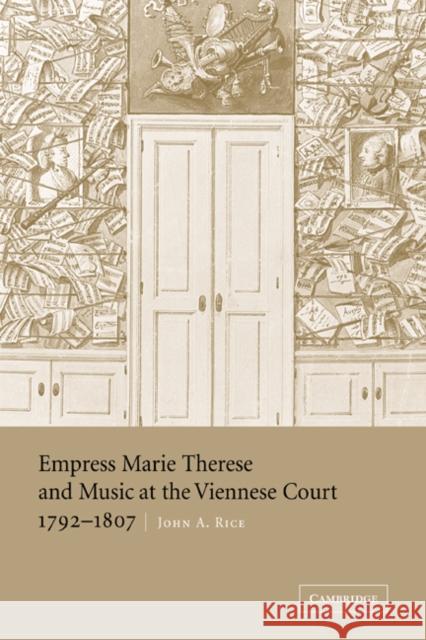 Empress Marie Therese and Music at the Viennese Court, 1792-1807 John Rice 9780521825122 Cambridge University Press