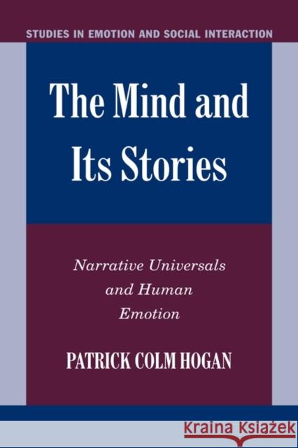 The Mind and Its Stories: Narrative Universals and Human Emotion Hogan, Patrick Colm 9780521825276 Cambridge University Press
