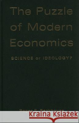 The Puzzle of Modern Economics: Science or Ideology? Backhouse, Roger E. 9780521825542 Cambridge University Press