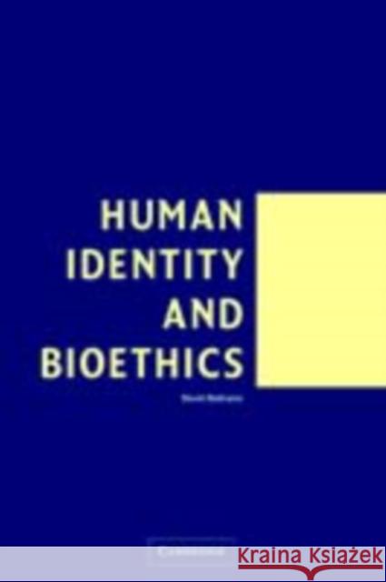 Human Identity and Bioethics David DeGrazia 9780521825610 Cambridge University Press