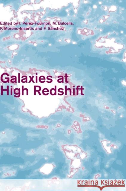 Galaxies at High Redshift I. Perez-Fournon M. Balcells F. Moreno-Insertis 9780521825917 Cambridge University Press