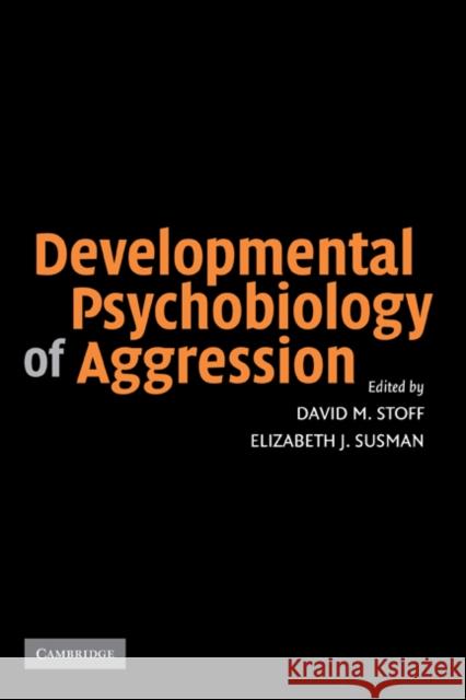 Developmental Psychobiology of Aggression David M. Stoff Elizabeth J. Susman 9780521826013 Cambridge University Press