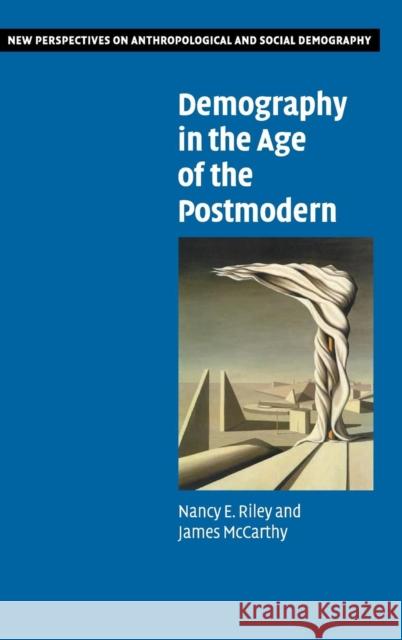 Demography in the Age of the Postmodern Nancy E. Riley James Mccarthy 9780521826266 CAMBRIDGE UNIVERSITY PRESS